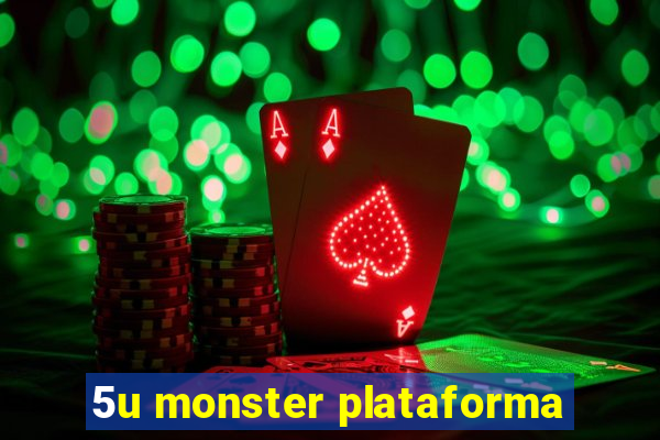 5u monster plataforma